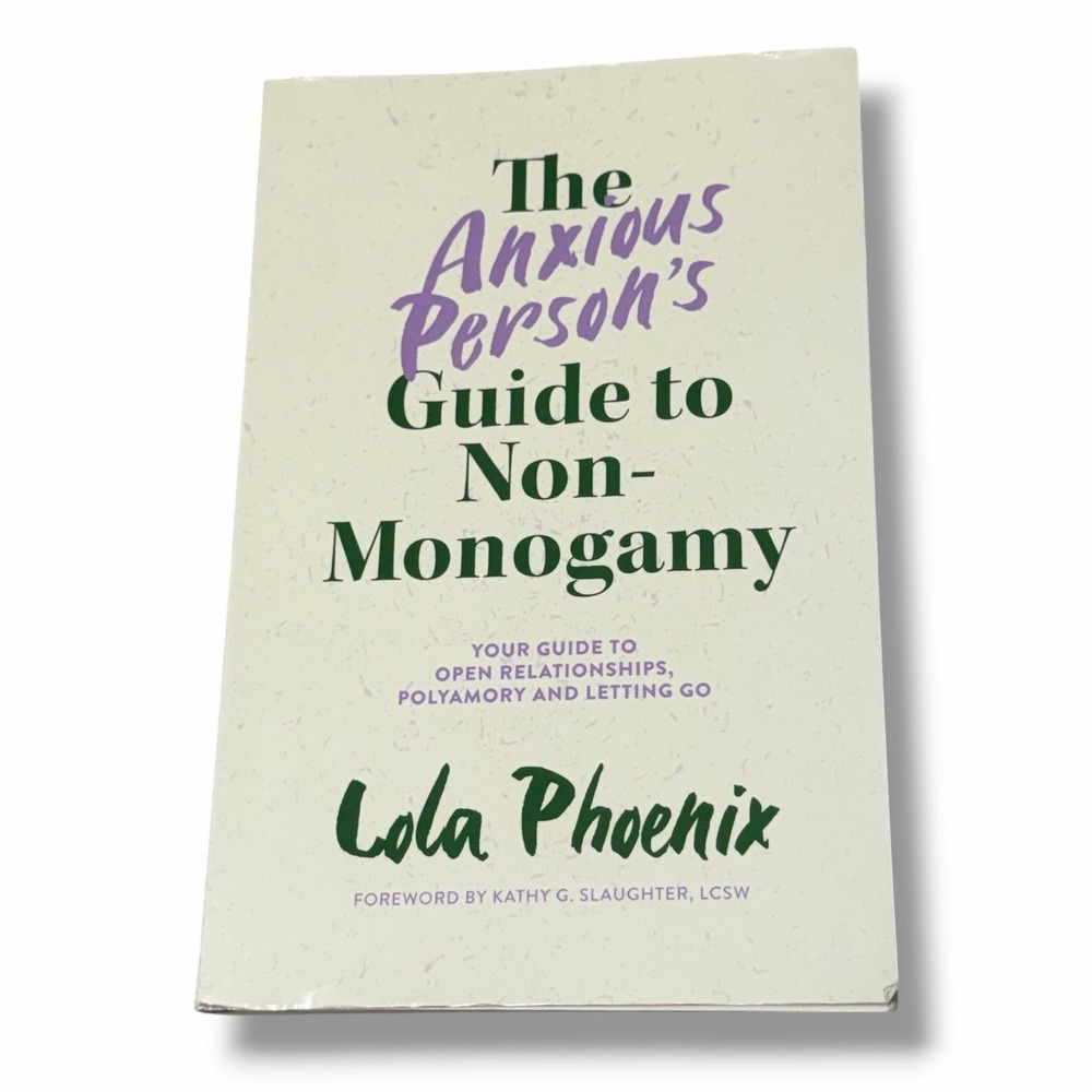 The Anxious Persons Guide to Non-Monogamy 2022 Lola Phoenix Paperback Book